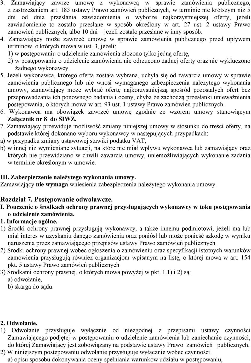 określony w art. 27 ust. 2 ustawy Prawo zamówień publicznych, albo 10 dni jeżeli zostało przesłane w inny sposób. 4.