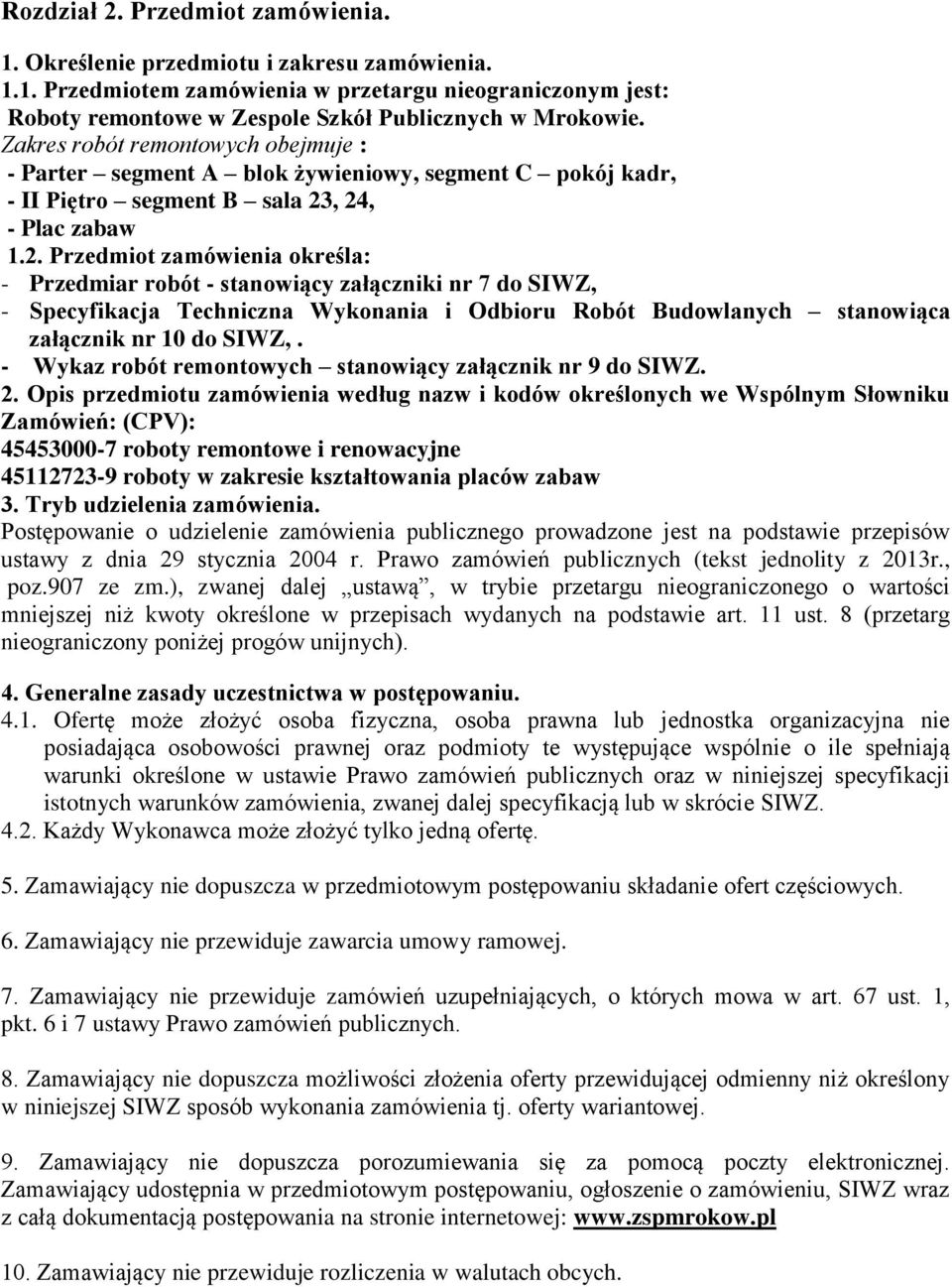 , 24, - Plac zabaw 1.2. Przedmiot zamówienia określa: - Przedmiar robót - stanowiący załączniki nr 7 do SIWZ, - Specyfikacja Techniczna Wykonania i Odbioru Robót Budowlanych stanowiąca załącznik nr 10 do SIWZ,.