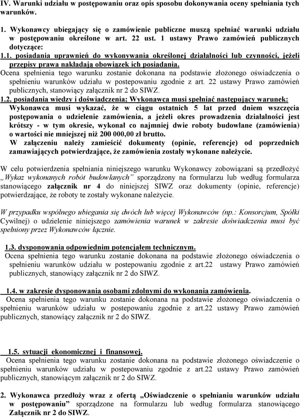 ustawy Prawo zamówień publicznych dotyczące: 1.1. posiadania uprawnień do wykonywania określonej działalności lub czynności, jeżeli przepisy prawa nakładają obowiązek ich posiadania.