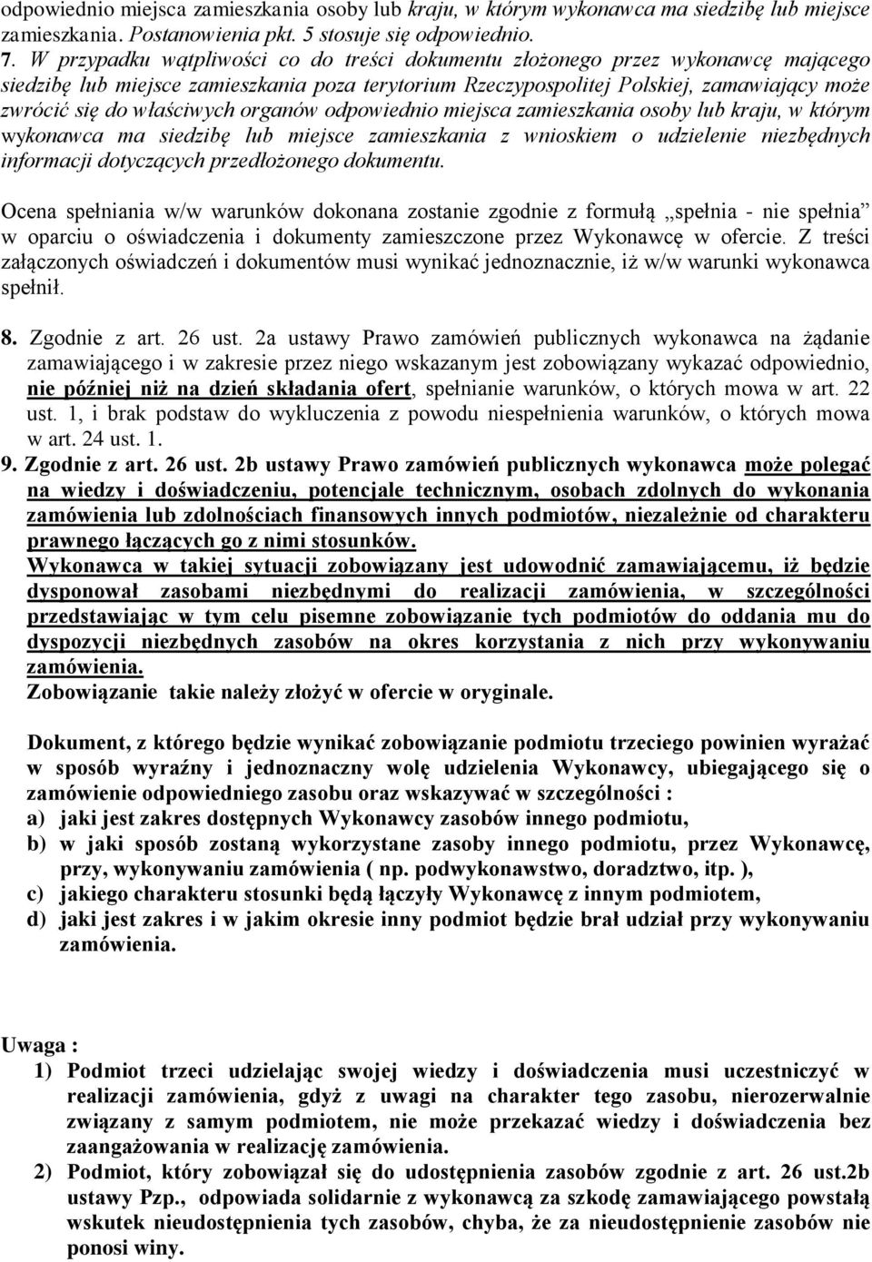 właściwych organów odpowiednio miejsca zamieszkania osoby lub kraju, w którym wykonawca ma siedzibę lub miejsce zamieszkania z wnioskiem o udzielenie niezbędnych informacji dotyczących przedłożonego