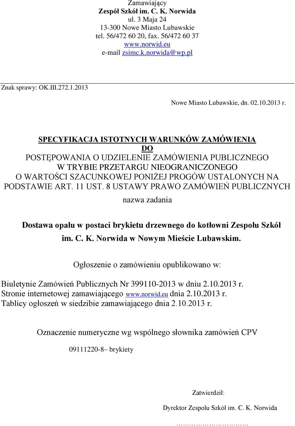 SPECYFIKACJA ISTOTNYCH WARUNKÓW ZAMÓWIENIA DO POSTĘPOWANIA O UDZIELENIE ZAMÓWIENIA PUBLICZNEGO W TRYBIE PRZETARGU NIEOGRANICZONEGO O WARTOŚCI SZACUNKOWEJ PONIŻEJ PROGÓW USTALONYCH NA PODSTAWIE ART.