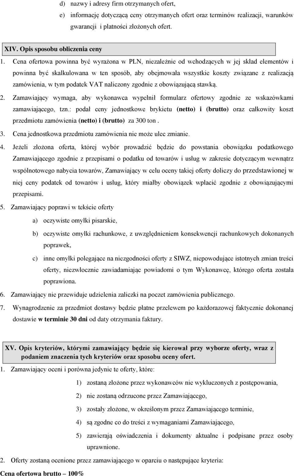 tym podatek VAT naliczony zgodnie z obowiązującą stawką. 2. Zamawiający wymaga, aby wykonawca wypełnił formularz ofertowy zgodnie ze wskazówkami zamawiającego, tzn.