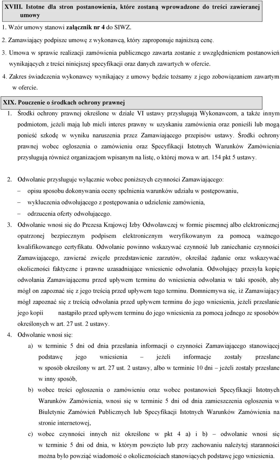 Umowa w sprawie realizacji zamówienia publicznego zawarta zostanie z uwzględnieniem postanowień wynikających z treści niniejszej specyfikacji oraz danych zawartych w ofercie. 4.