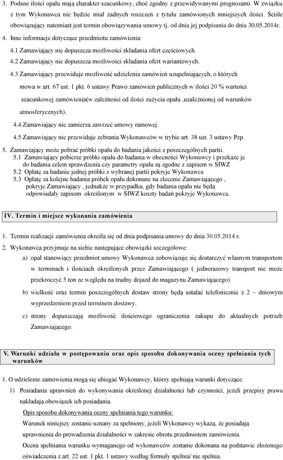 1 Zamawiający nie dopuszcza możliwości składania ofert częściowych. 4.2 Zamawiający nie dopuszcza możliwości składania ofert wariantowych. 4.3 Zamawiający przewiduje możliwość udzielenia zamówień uzupełniających, o których mowa w art.