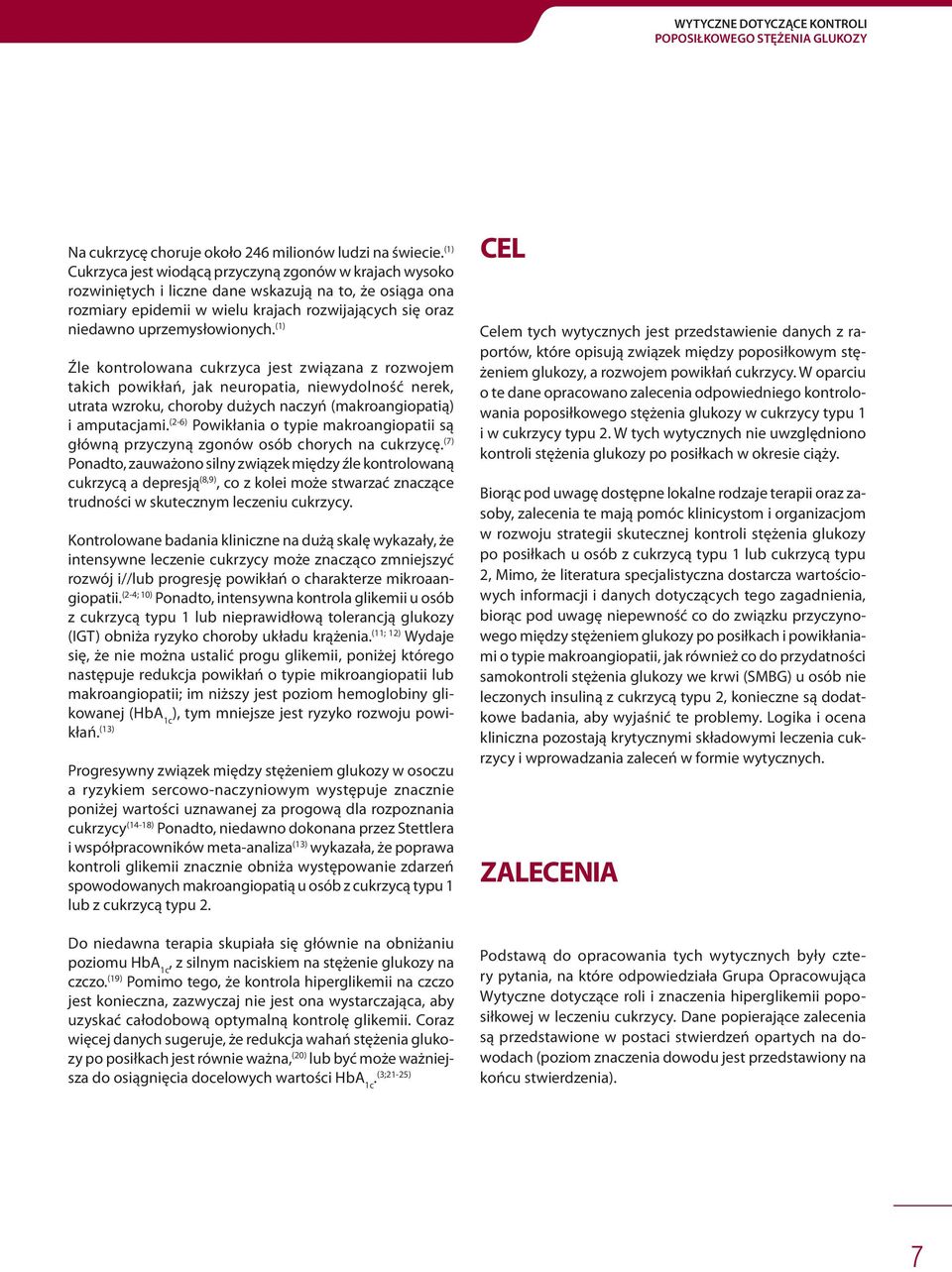 uprzemysłowionych. (1) Źle kontrolowana cukrzyca jest związana z rozwojem takich powikłań, jak neuropatia, niewydolność nerek, utrata wzroku, choroby dużych naczyń (makroangiopatią) i amputacjami.