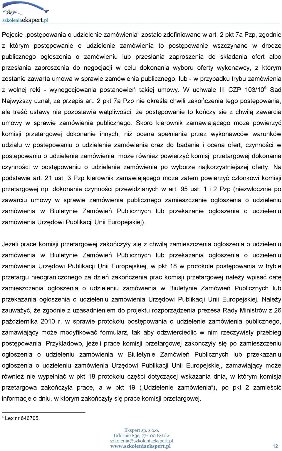 przesłania zaproszenia do negocjacji w celu dokonania wyboru oferty wykonawcy, z którym zostanie zawarta umowa w sprawie zamówienia publicznego, lub - w przypadku trybu zamówienia z wolnej ręki -