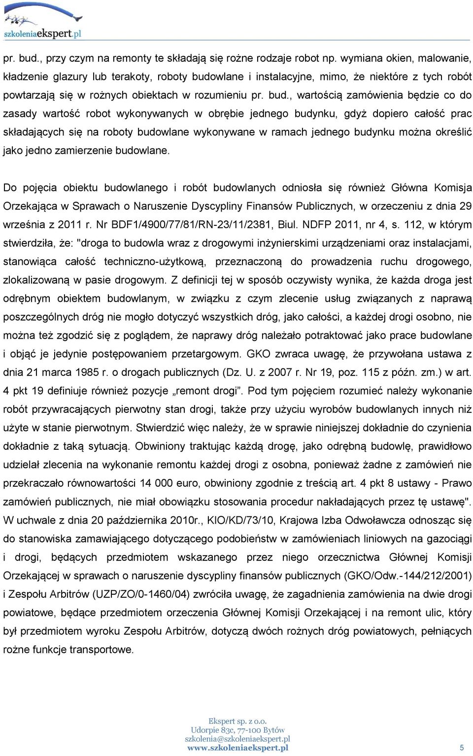 wlane i instalacyjne, mimo, że niektóre z tych robót powtarzają się w rożnych obiektach w rozumieniu pr. bud.