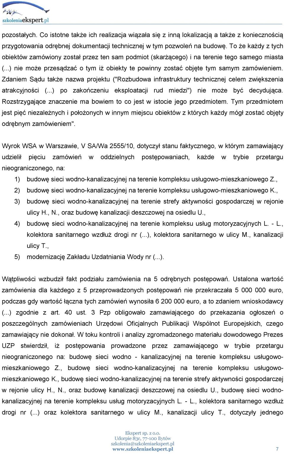 Zdaniem Sądu także nazwa projektu ("Rozbudowa infrastruktury technicznej celem zwiększenia atrakcyjności (...) po zakończeniu eksploatacji rud miedzi") nie może być decydująca.