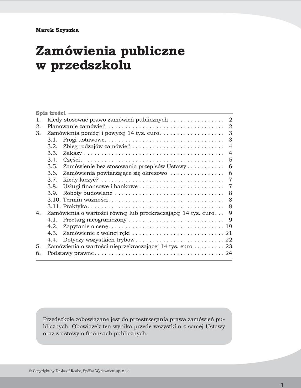 Usługi finansowe i bankowe 7 3.9. Roboty budowlane 8 3.10. Termin ważności 8 3.11. Praktyka 8 4. Zamówienia o wartości równej lub przekraczającej 14 tys. euro 9 4.1. Przetarg nieograniczony 9 4.2.