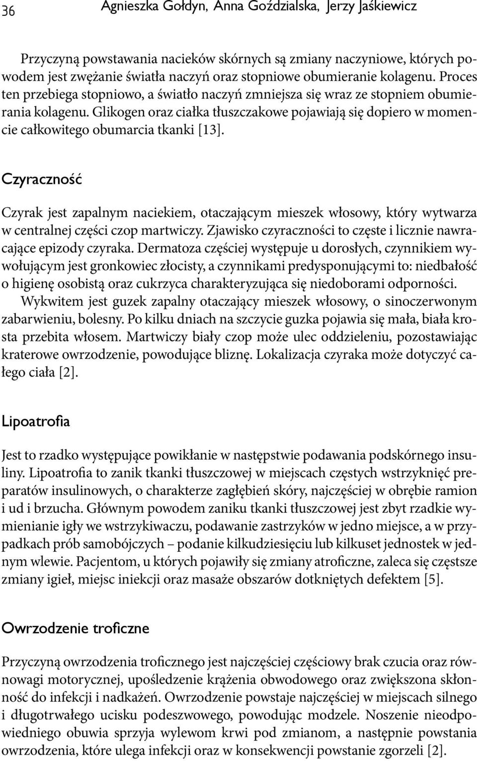 Glikogen oraz ciałka tłuszczakowe pojawiają się dopiero w momencie całkowitego obumarcia tkanki [13].