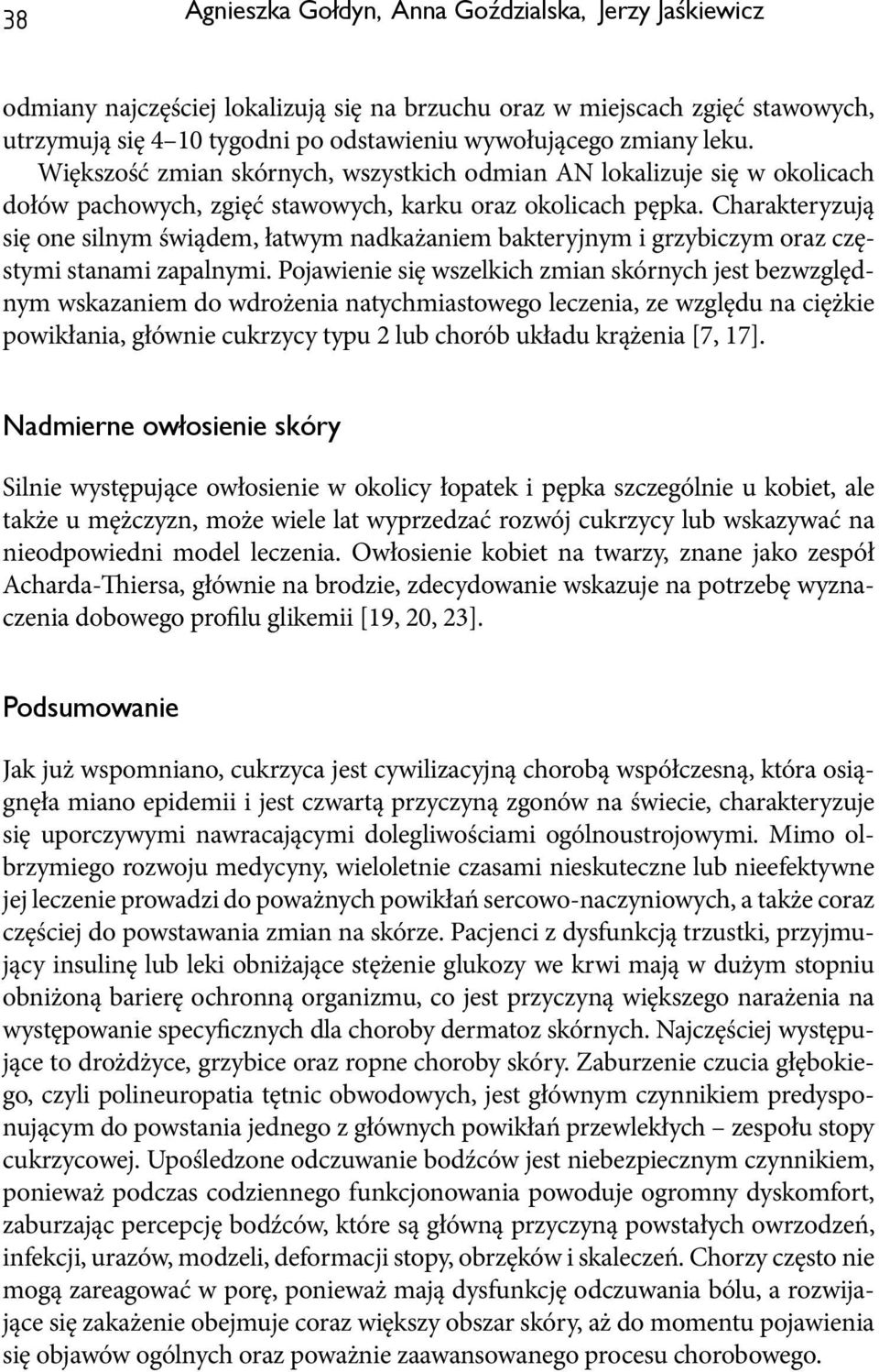 Charakteryzują się one silnym świądem, łatwym nadkażaniem bakteryjnym i grzybiczym oraz częstymi stanami zapalnymi.