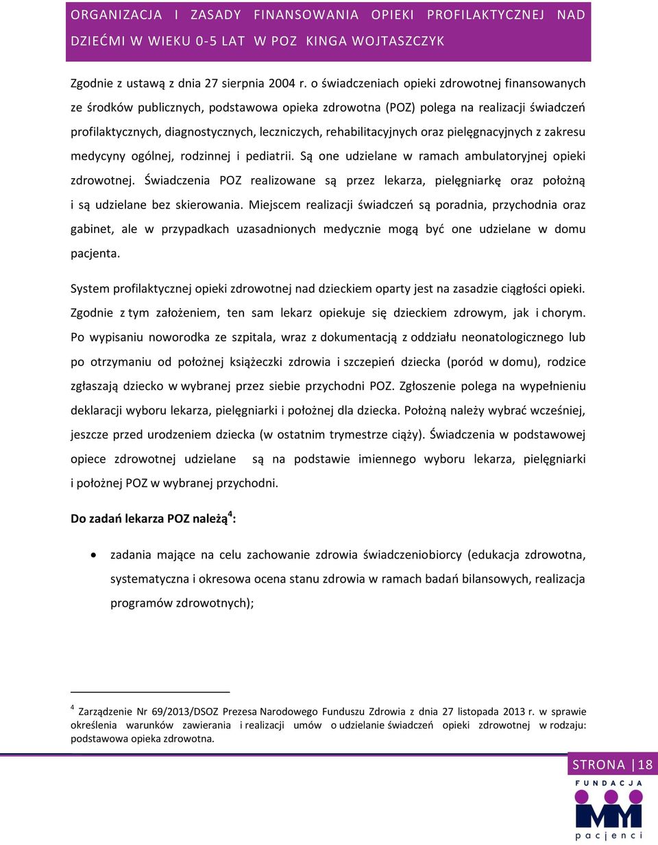 rehabilitacyjnych oraz pielęgnacyjnych z zakresu medycyny ogólnej, rodzinnej i pediatrii. Są one udzielane w ramach ambulatoryjnej opieki zdrowotnej.