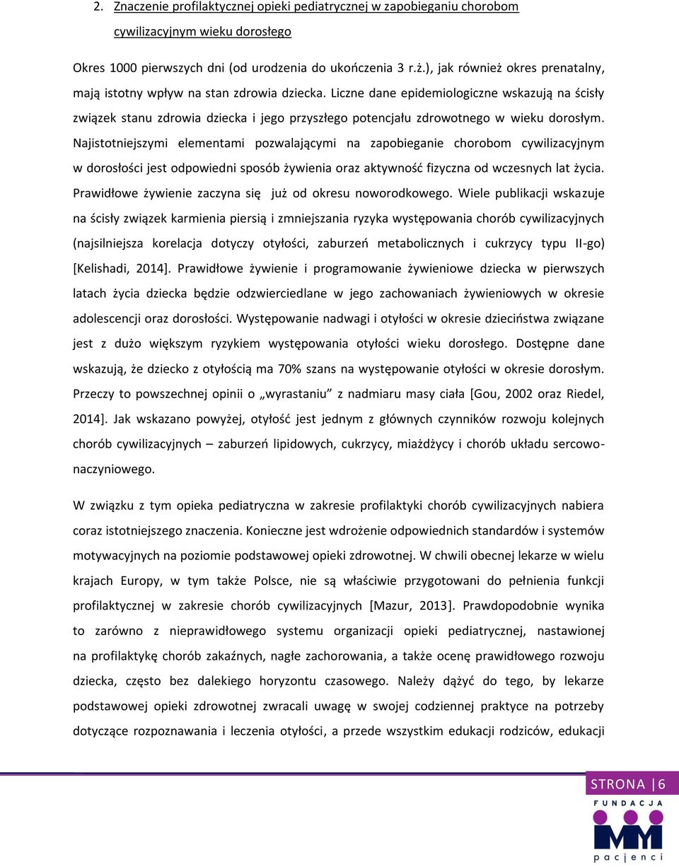 Liczne dane epidemiologiczne wskazują na ścisły związek stanu zdrowia dziecka i jego przyszłego potencjału zdrowotnego w wieku dorosłym.