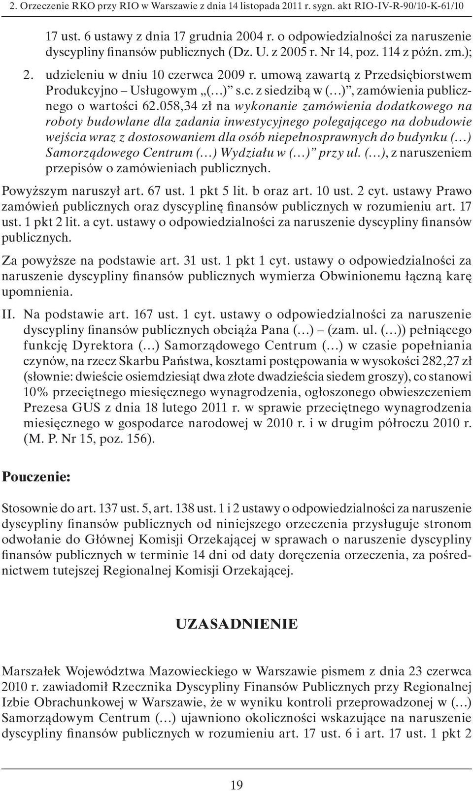 umową zawartą z Przedsiębiorstwem Produkcyjno Usługowym ( ) s.c. z siedzibą w ( ), zamówienia publicznego o wartości 62.