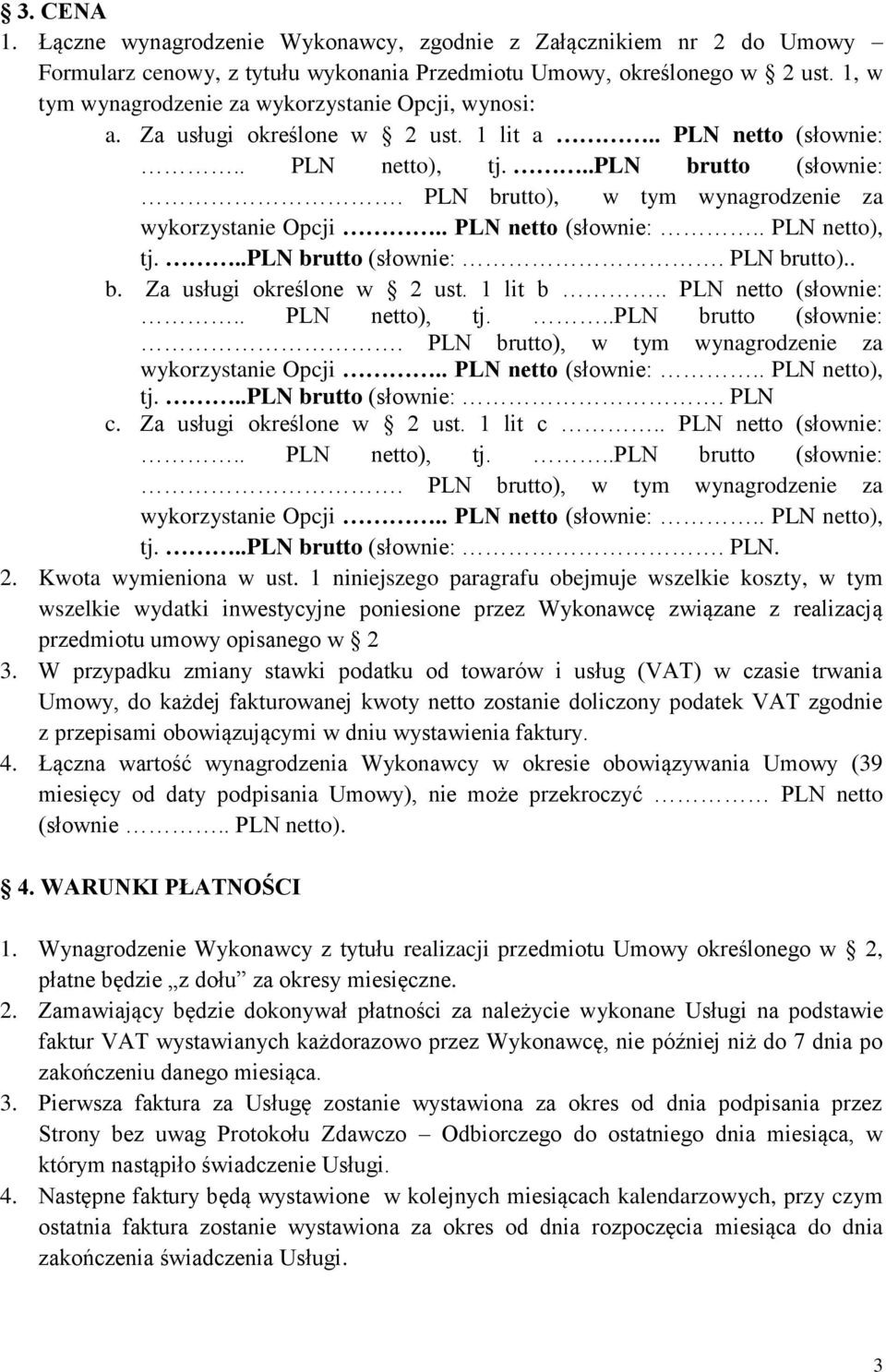 PLN brutto), w tym wynagrodzenie za wykorzystanie Opcji.. PLN netto (słownie:.. PLN netto), tj...pln brutto (słownie:. PLN brutto).. b. Za usługi określone w 2 ust. 1 lit b.. PLN netto (słownie:.. PLN netto), tj...pln brutto (słownie:. PLN brutto), w tym wynagrodzenie za wykorzystanie Opcji.