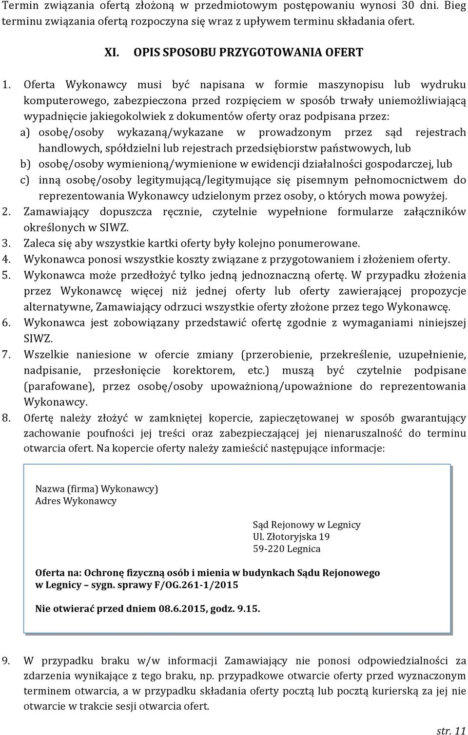 podpisana przez: a) osobę/osoby wykazaną/wykazane w prowadzonym przez sąd rejestrach handlowych, spółdzielni lub rejestrach przedsiębiorstw państwowych, lub b) osobę/osoby wymienioną/wymienione w