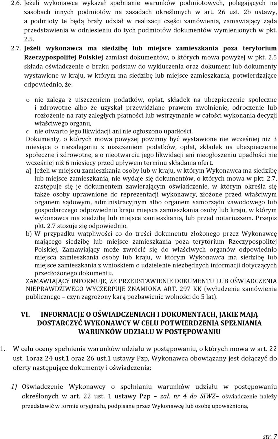 Jeżeli wykonawca ma siedzibę lub miejsce zamieszkania poza terytorium Rzeczypospolitej Polskiej zamiast dokumentów, o których mowa powyżej w pkt. 2.