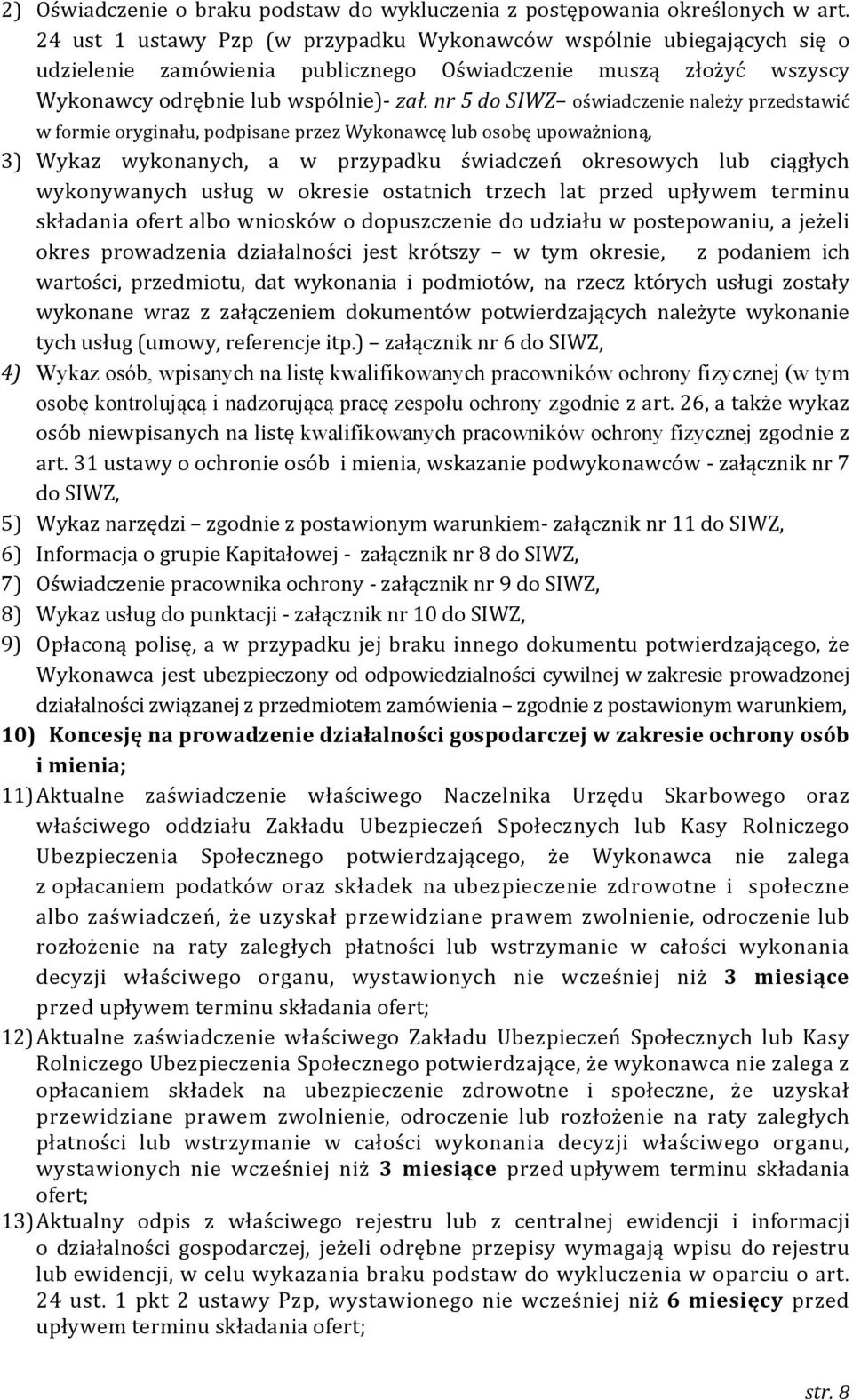 nr 5 do SIWZ oświadczenie należy przedstawić w formie oryginału, podpisane przez Wykonawcę lub osobę upoważnioną, 3) Wykaz wykonanych, a w przypadku świadczeń okresowych lub ciągłych wykonywanych