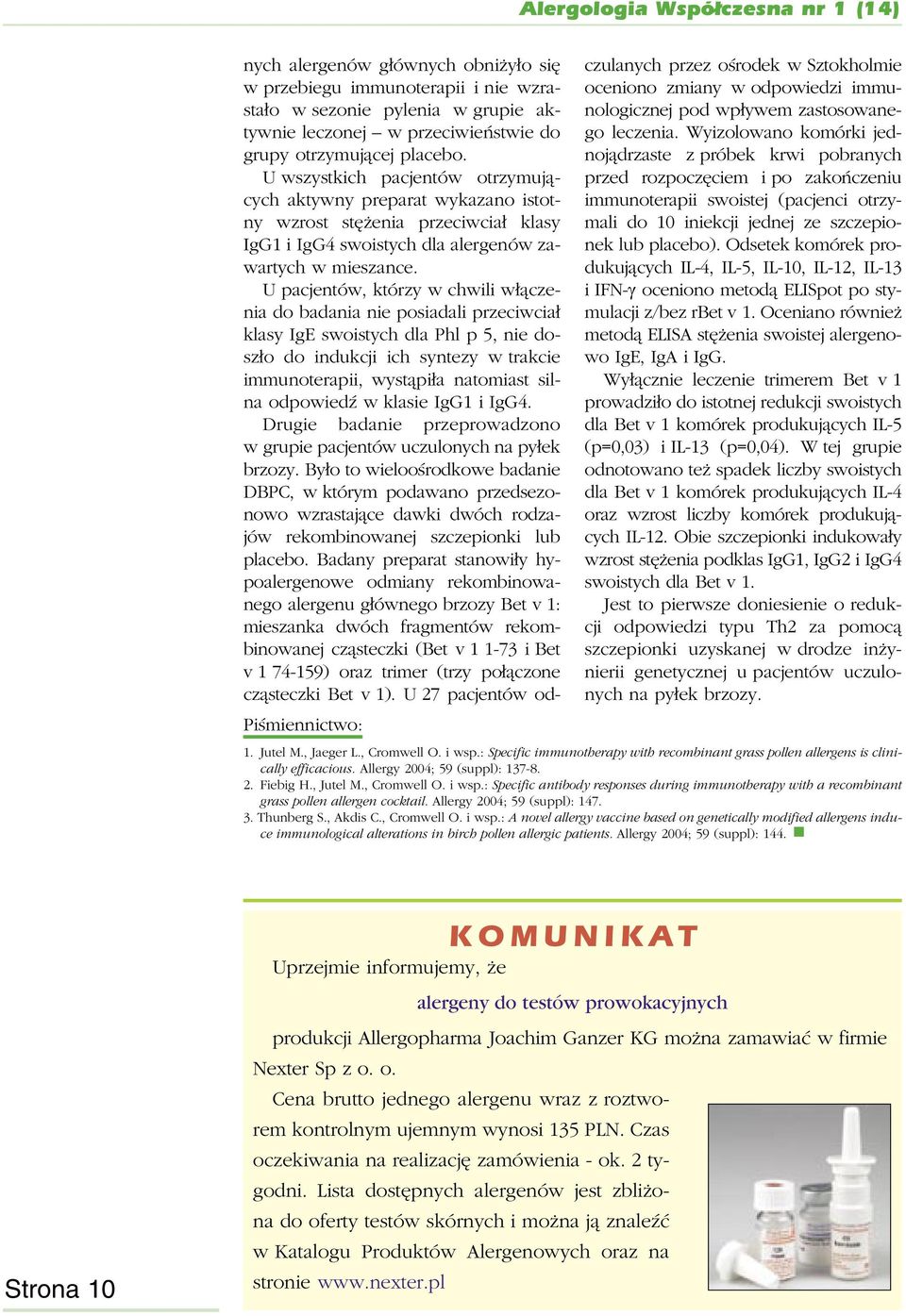 U pacjentów, którzy w chwili włączenia do badania nie posiadali przeciwciał klasy IgE swoistych dla Phl p 5, nie doszło do indukcji ich syntezy w trakcie immunoterapii, wystąpiła natomiast silna