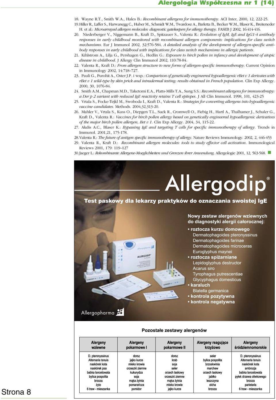 , Spitzauer S., Valenta R.: Evolution of IgM, IgE and IgG1-4 antibody responses in early childhood monitored with recombinant allergen components: implications for class switch mechanisms.