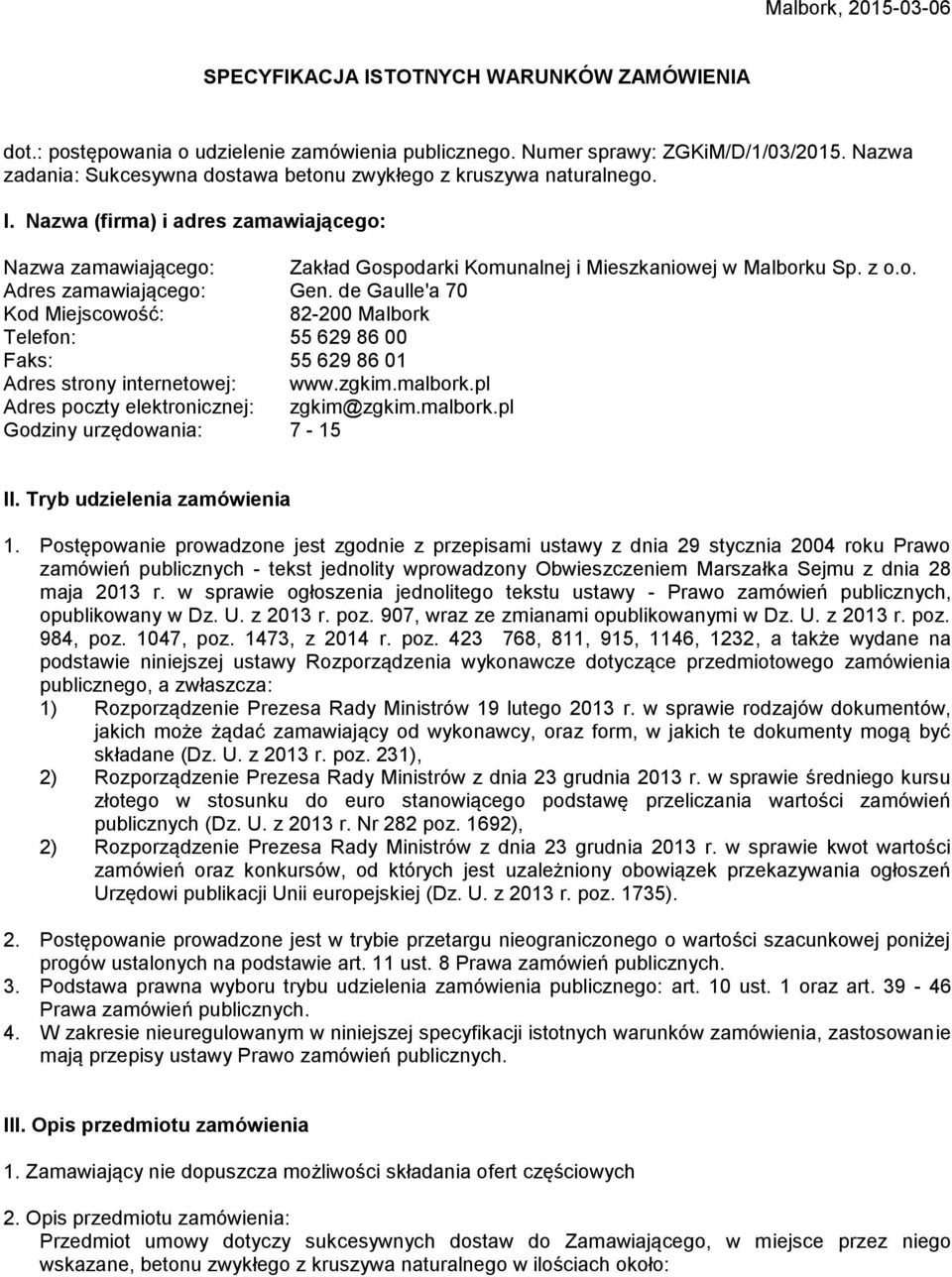 o. Adres zamawiającego: Gen. de Gaulle'a 70 Kod Miejscowość: 82-200 Malbork Telefon: 55 629 86 00 Faks: 55 629 86 01 Adres strony internetowej: www.zgkim.malbork.