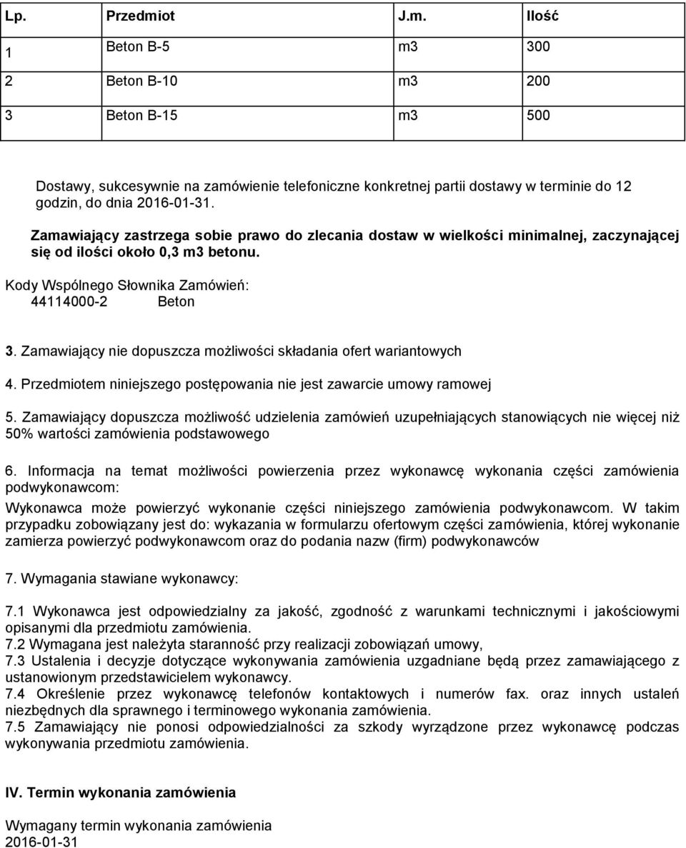 Zamawiający nie dopuszcza możliwości składania ofert wariantowych 4. Przedmiotem niniejszego postępowania nie jest zawarcie umowy ramowej 5.