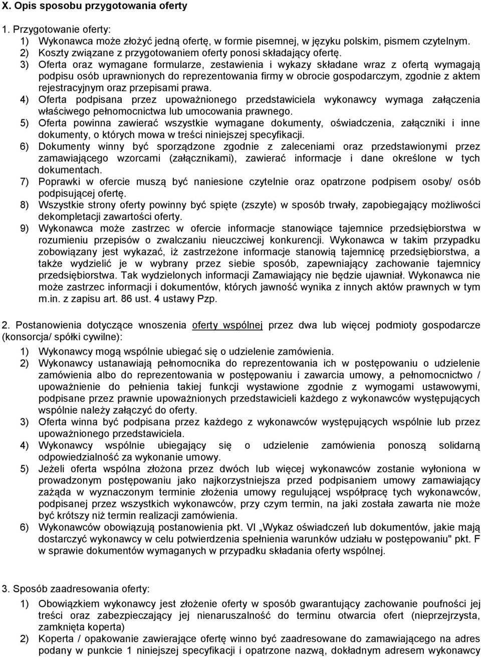 3) Oferta oraz wymagane formularze, zestawienia i wykazy składane wraz z ofertą wymagają podpisu osób uprawnionych do reprezentowania firmy w obrocie gospodarczym, zgodnie z aktem rejestracyjnym oraz