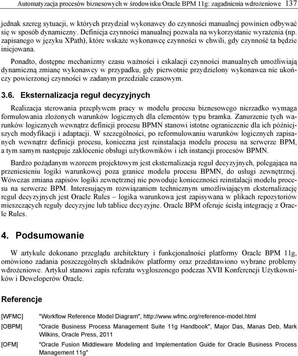 Ponadto, dostępne mechanizmy czasu ważności i eskalacji czynności manualnych umożliwiają dynamiczną zmianę wykonawcy w przypadku, gdy pierwotnie przydzielony wykonawca nie ukończy powierzonej