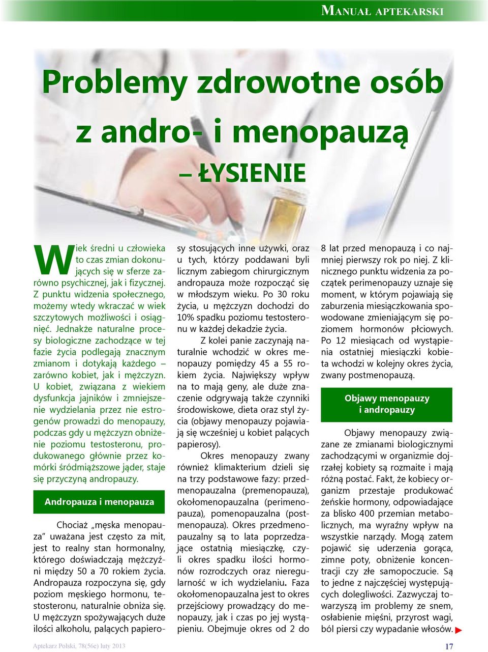 Jednakże naturalne procesy biologiczne zachodzące w tej fazie życia podlegają znacznym zmianom i dotykają każdego zarówno kobiet, jak i mężczyzn.