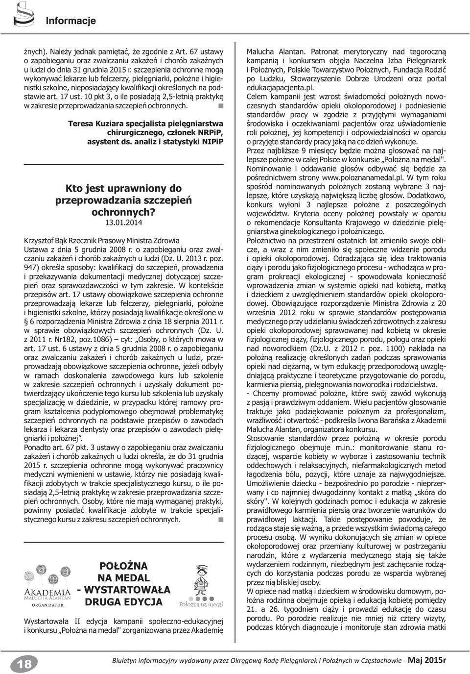 10 pkt 3, o ile posiadają 2,5-letnią praktykę w zakresie przeprowadzania szczepień ochronnych. Teresa Kuziara specjalista pielęgniarstwa chirurgicznego, członek NRPiP, asystent ds.