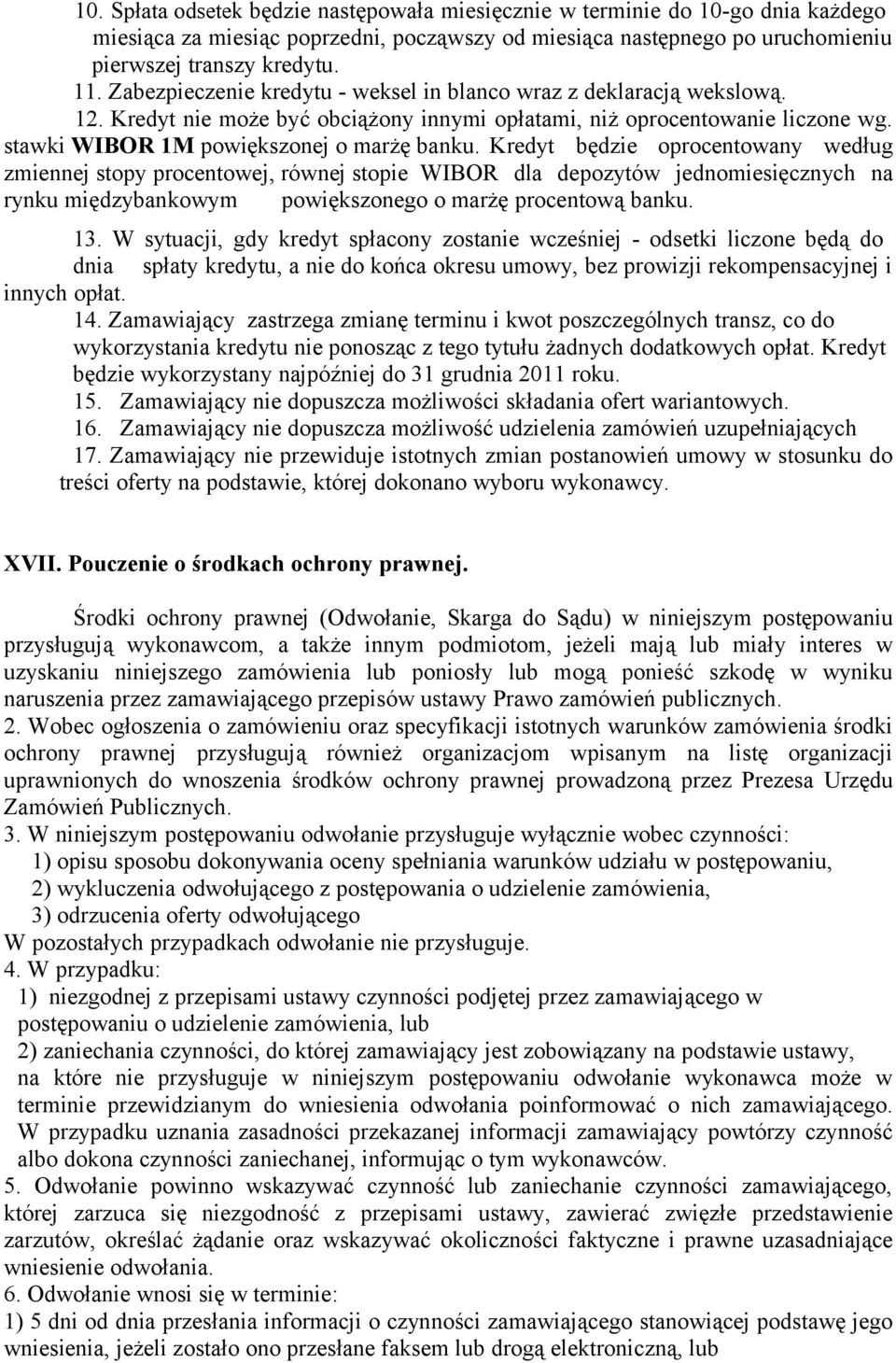 Kredyt będzie oprocentowany według zmiennej stopy procentowej, równej stopie WIBOR dla depozytów jednomiesięcznych na rynku międzybankowym powiększonego o marżę procentową banku. 13.