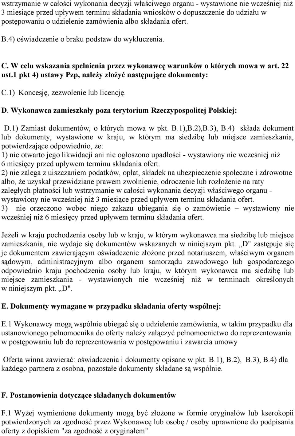 1 pkt 4) ustawy Pzp, należy złożyć następujące dokumenty: C.1) Koncesję, zezwolenie lub licencję. D. Wykonawca zamieszkały poza terytorium Rzeczypospolitej Polskiej: D.