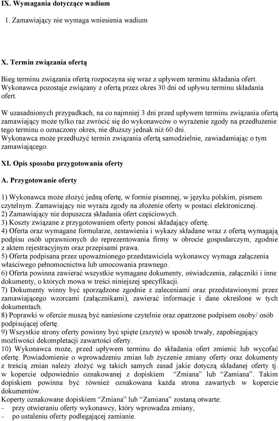 W uzasadnionych przypadkach, na co najmniej 3 dni przed upływem terminu związania ofertą zamawiający może tylko raz zwrócić się do wykonawców o wyrażenie zgody na przedłużenie tego terminu o