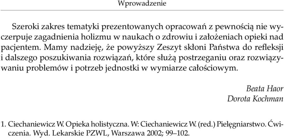 Mamy nadzieję, że powyższy Zeszyt skłoni Państwa do refleksji i dalszego poszukiwania rozwiązań, które służą postrzeganiu oraz