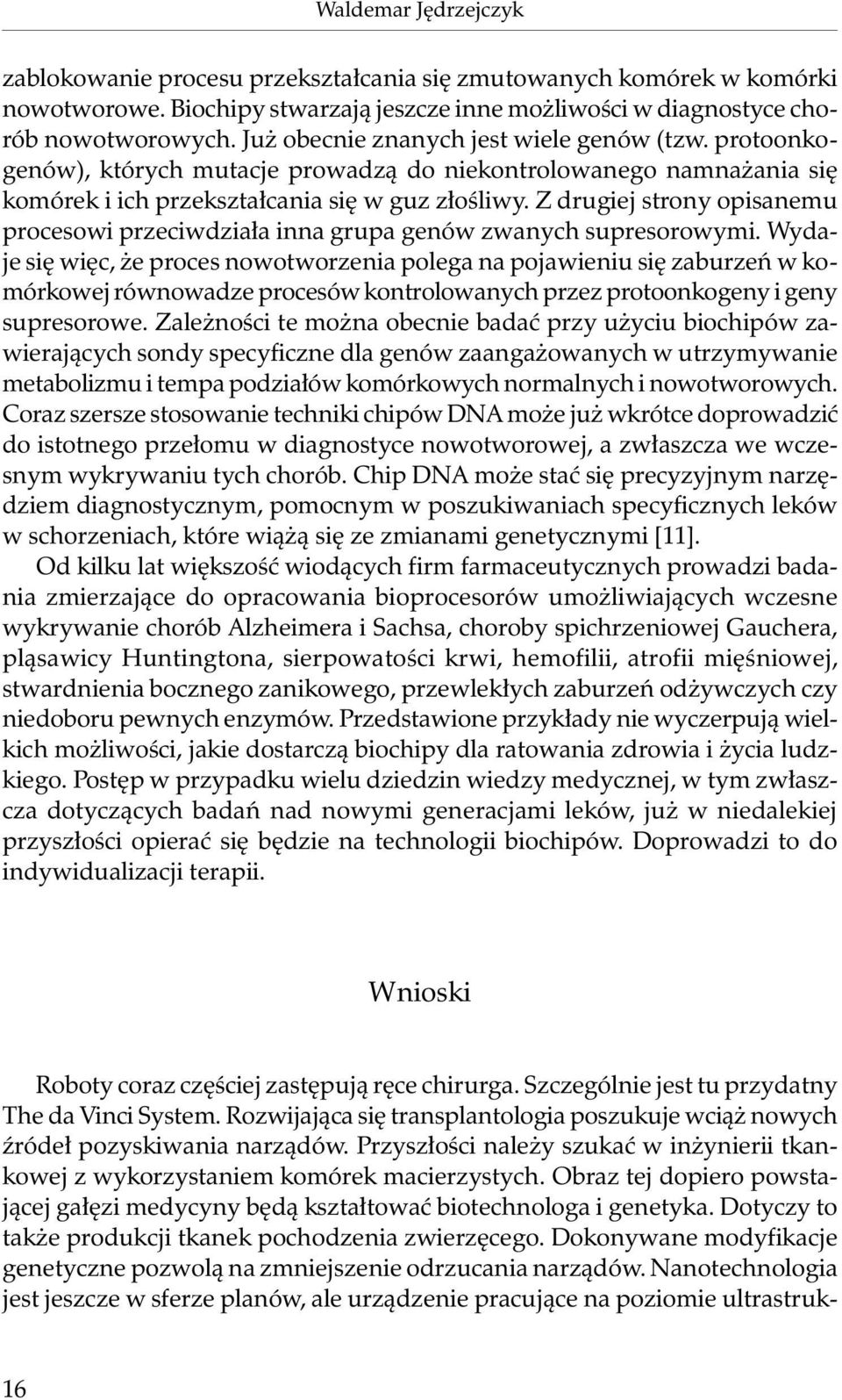 Z drugiej strony opisanemu procesowi przeciwdziała inna grupa genów zwanych supresorowymi.