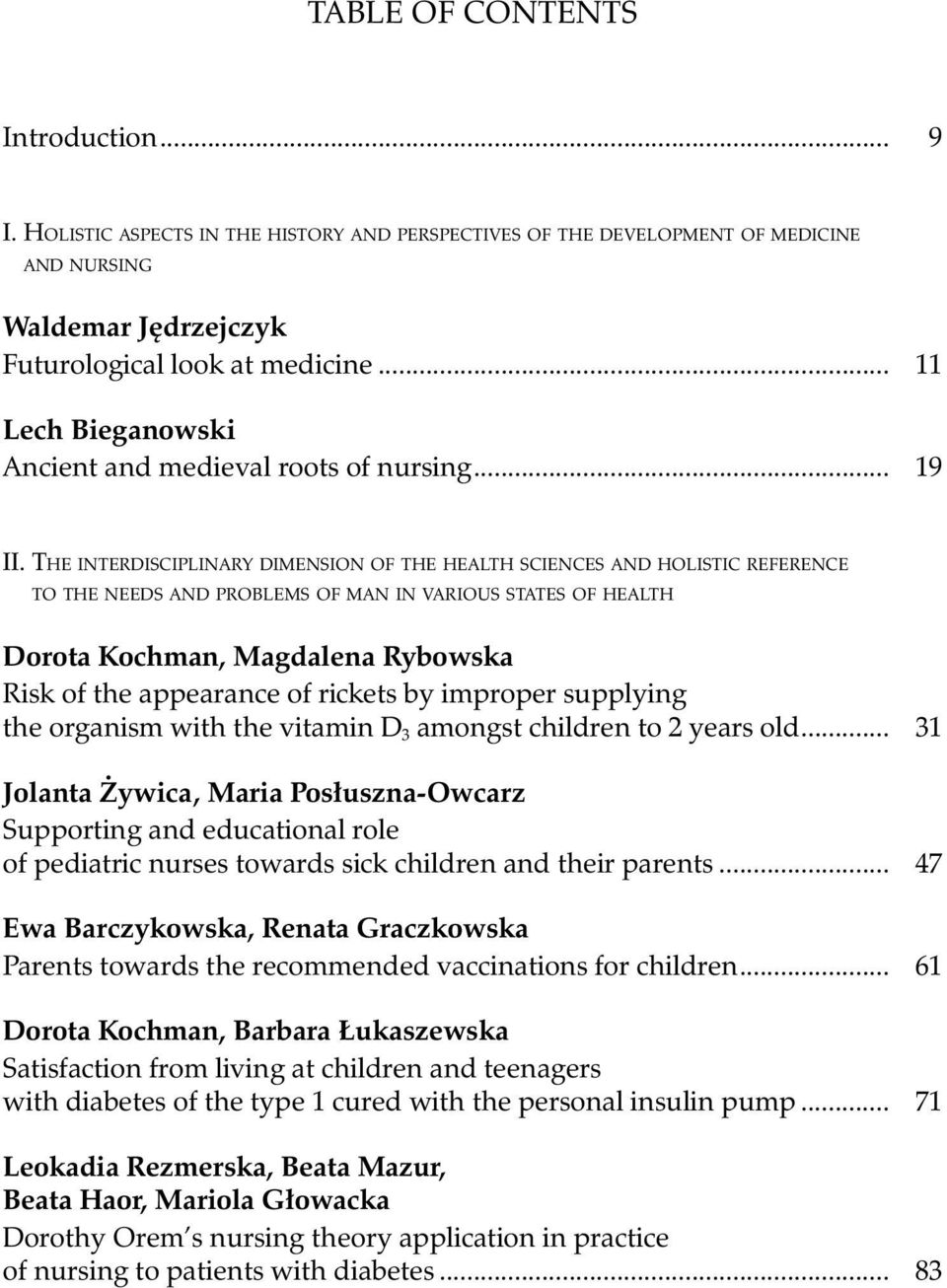 The interdisciplinary dimension of the health sciences and holistic reference to the needs and problems of man in various states of health Dorota Kochman, Magdalena Rybowska Risk of the appearance of