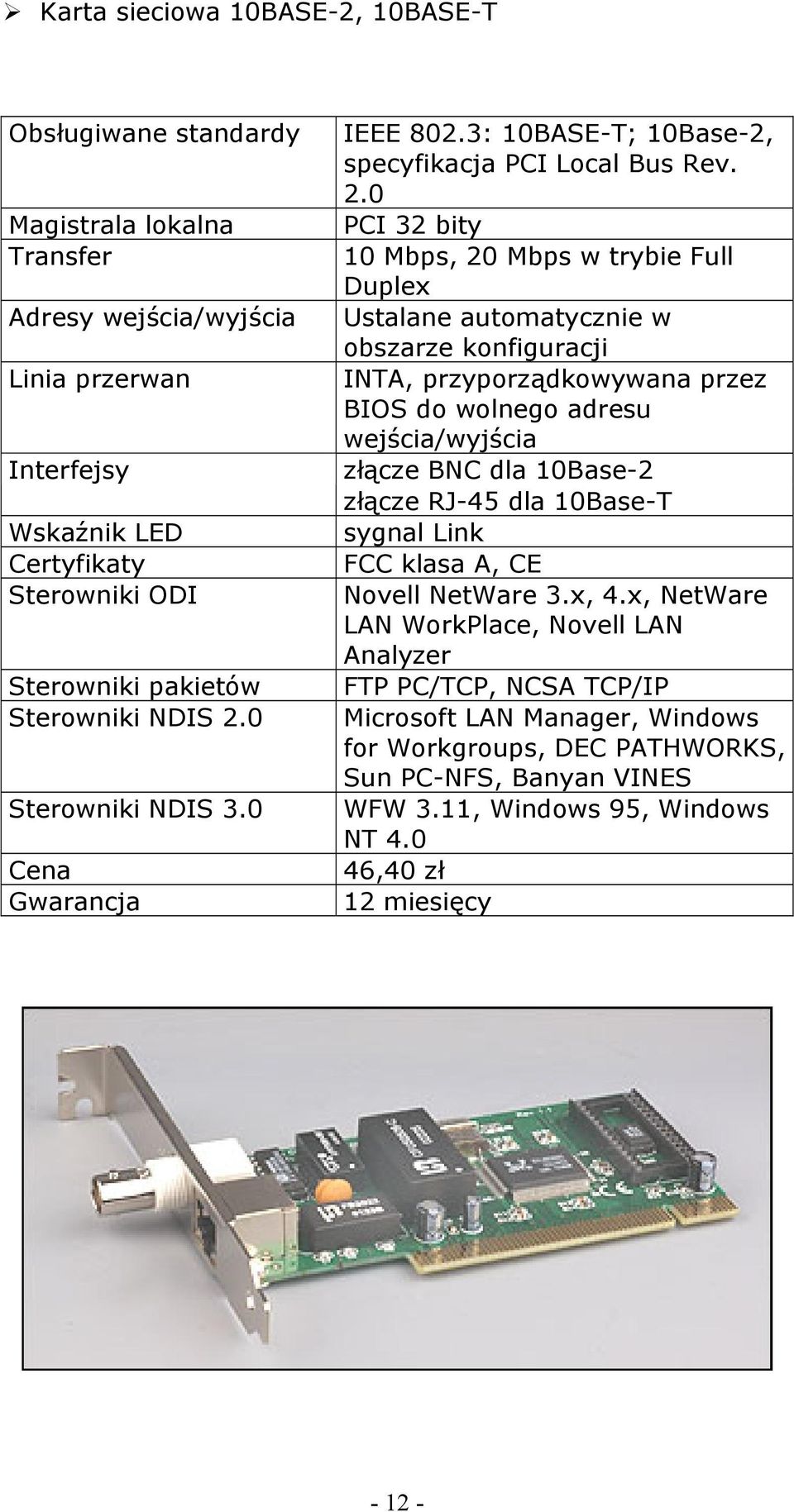 0 Sterowniki NDIS 3.0 Gwarancja IEEE 802.3: 10BASE-T; 10Base-2, specyfikacja PCI Local Bus Rev. 2.