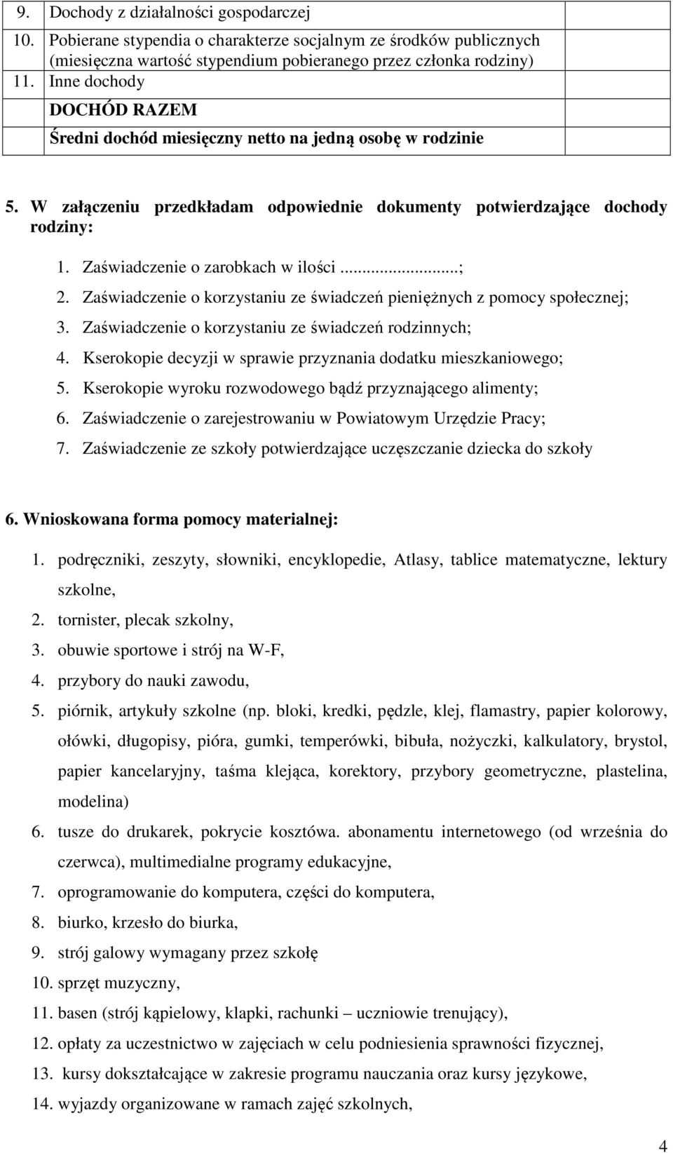 Zaświadczenie o zarobkach w ilości...; 2. Zaświadczenie o korzystaniu ze świadczeń pieniężnych z pomocy społecznej; 3. Zaświadczenie o korzystaniu ze świadczeń rodzinnych; 4.