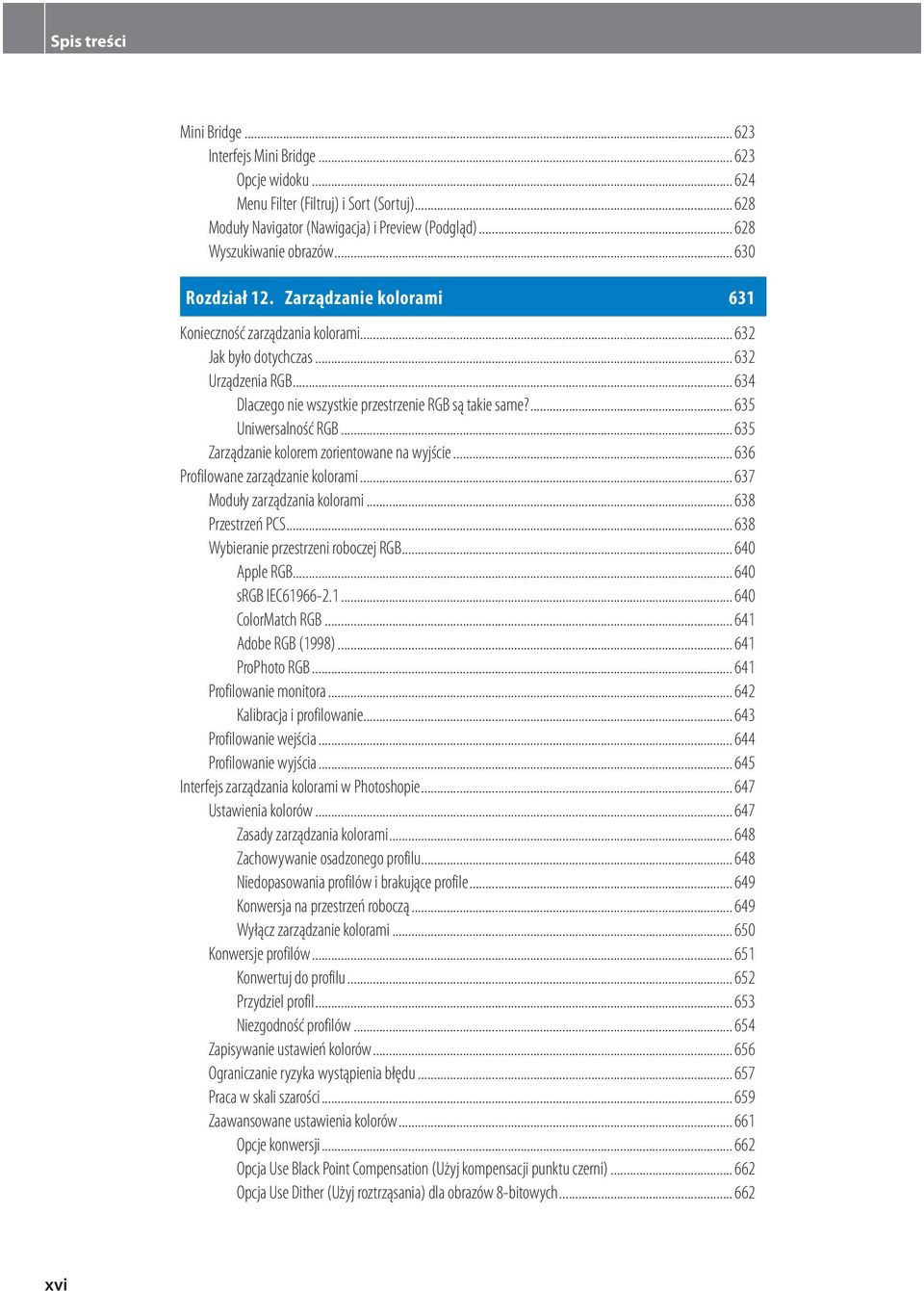 ... 635 Uniwersalność RGB... 635 Zarządzanie kolorem zorientowane na wyjście... 636 Profilowane zarządzanie kolorami... 637 Moduły zarządzania kolorami... 638 Przestrzeń PCS.