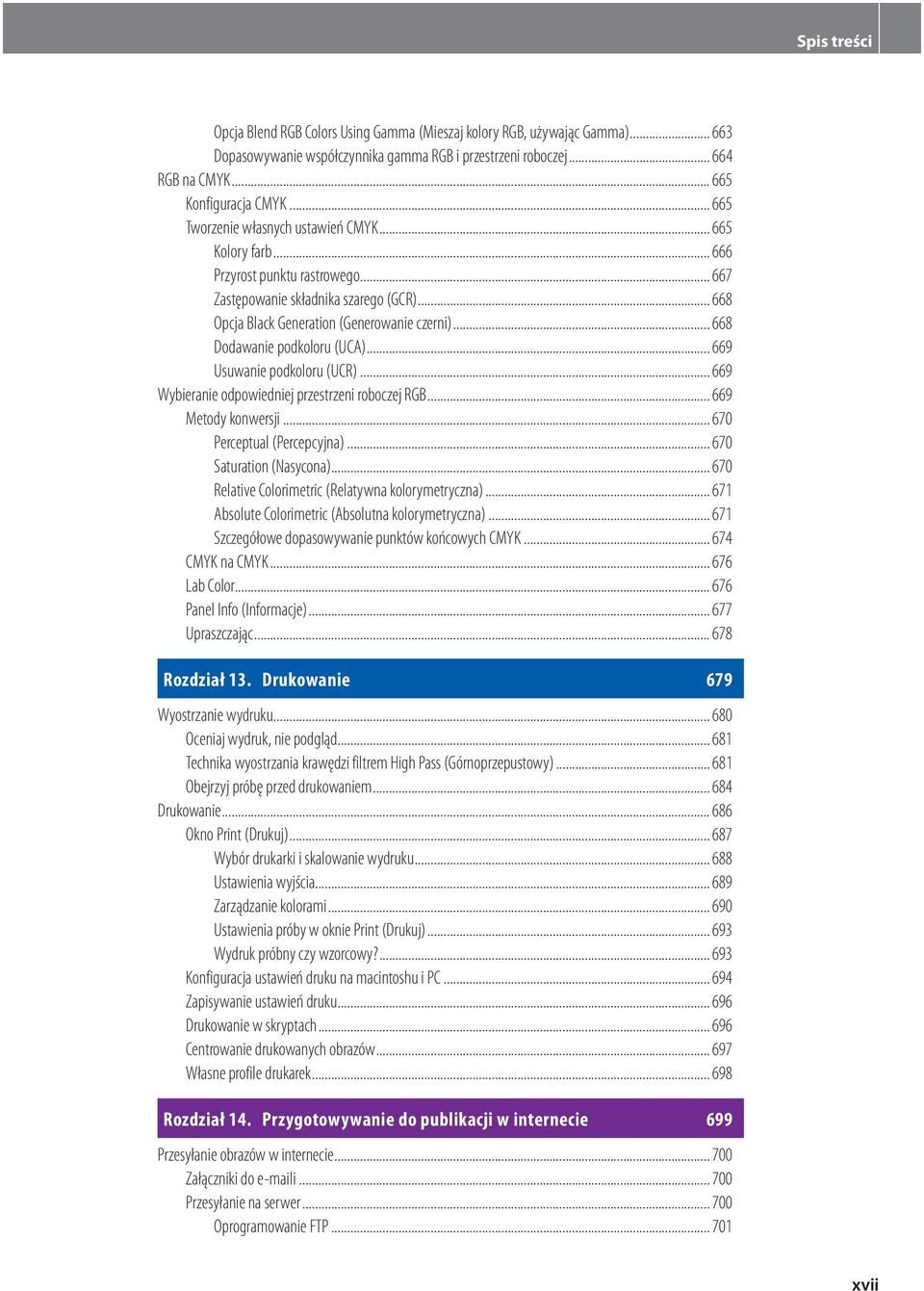 .. 668 Dodawanie podkoloru (UCA)... 669 Usuwanie podkoloru (UCR)... 669 Wybieranie odpowiedniej przestrzeni roboczej RGB... 669 Metody konwersji... 670 Perceptual (Percepcyjna).