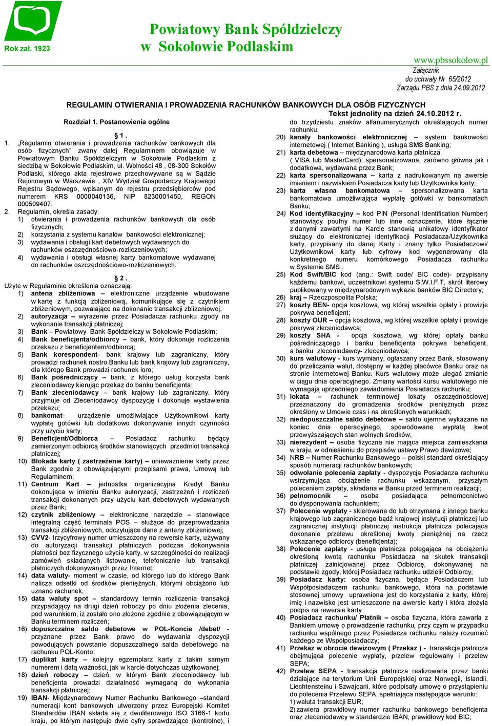 Postanowienia ogólne do trzydziestu znaków alfanumerycznych określających numer rachunku; 20) kanały bankowości elektronicznej system bankowości internetowej ( Internet Banking ), usługa SMS Banking;