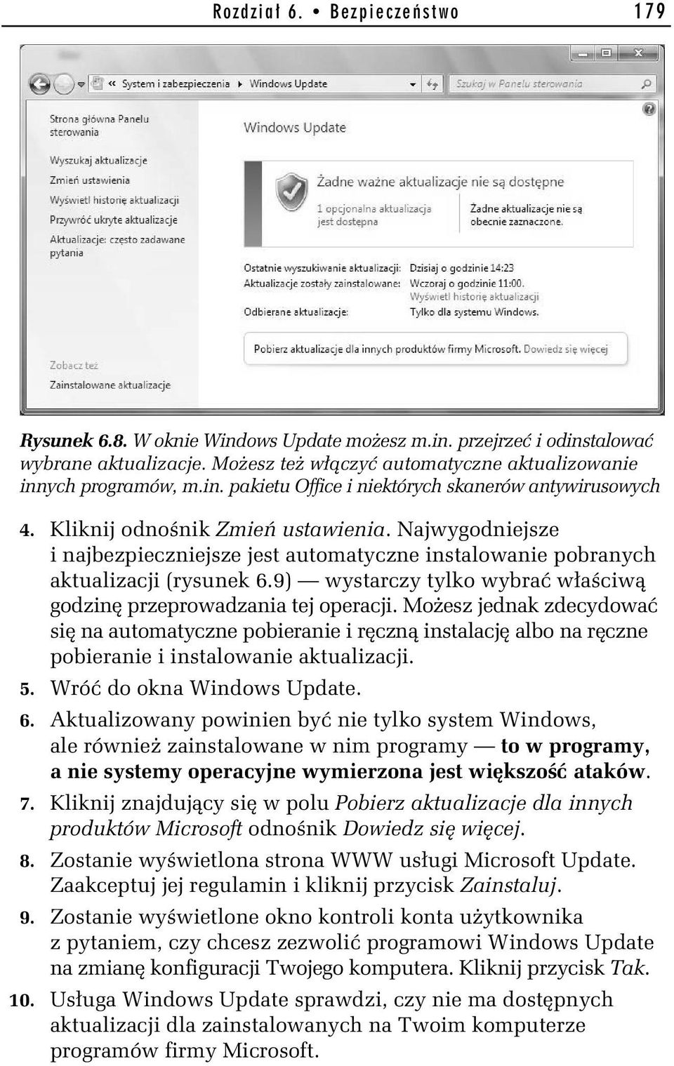 9) wystarczy tylko wybra w a ciw godzin przeprowadzania tej operacji. Mo esz jednak zdecydowa si na automatyczne pobieranie i r czn instalacj albo na r czne pobieranie i instalowanie aktualizacji. 5.