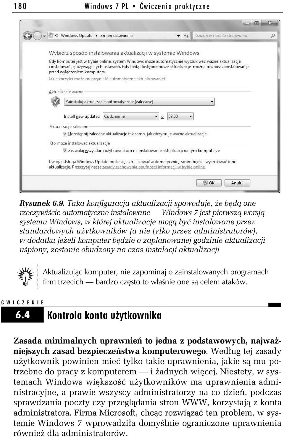 ytkowników (a nie tylko przez administratorów), w dodatku je eli komputer b dzie o zaplanowanej godzinie aktualizacji u piony, zostanie obudzony na czas instalacji aktualizacji Aktualizuj c komputer,