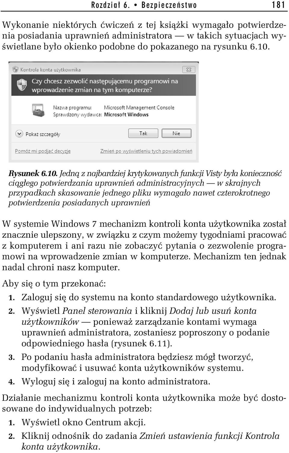 10. Rysunek 6.10. Jedn z najbardziej krytykowanych funkcji Visty by a konieczno ci g ego potwierdzania uprawnie administracyjnych w skrajnych przypadkach skasowanie jednego pliku wymaga o nawet