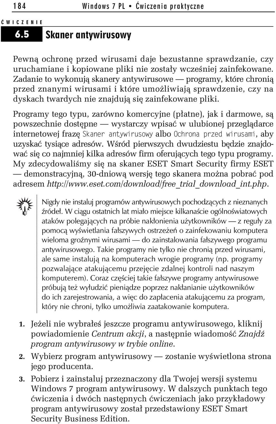 Zadanie to wykonuj skanery antywirusowe programy, które chroni przed znanymi wirusami i które umo liwiaj sprawdzenie, czy na dyskach twardych nie znajduj si zainfekowane pliki.