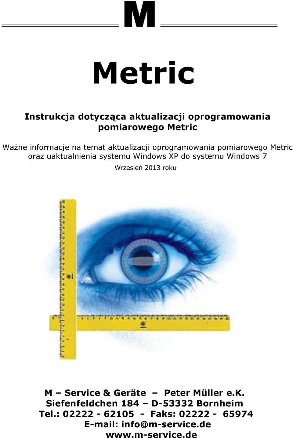 systemu Windows 7 Wrzesień 2013 roku M Service & Geräte Peter Müller e.k. Siefenfeldchen 184 D-53332 Bornheim Tel.