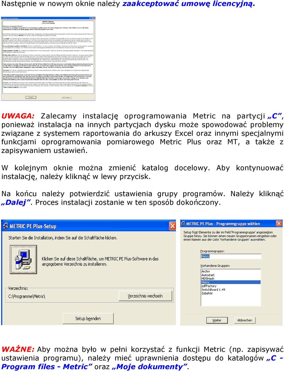 innymi specjalnymi funkcjami oprogramowania pomiarowego Metric Plus oraz MT, a także z zapisywaniem ustawień. W kolejnym oknie można zmienić katalog docelowy.