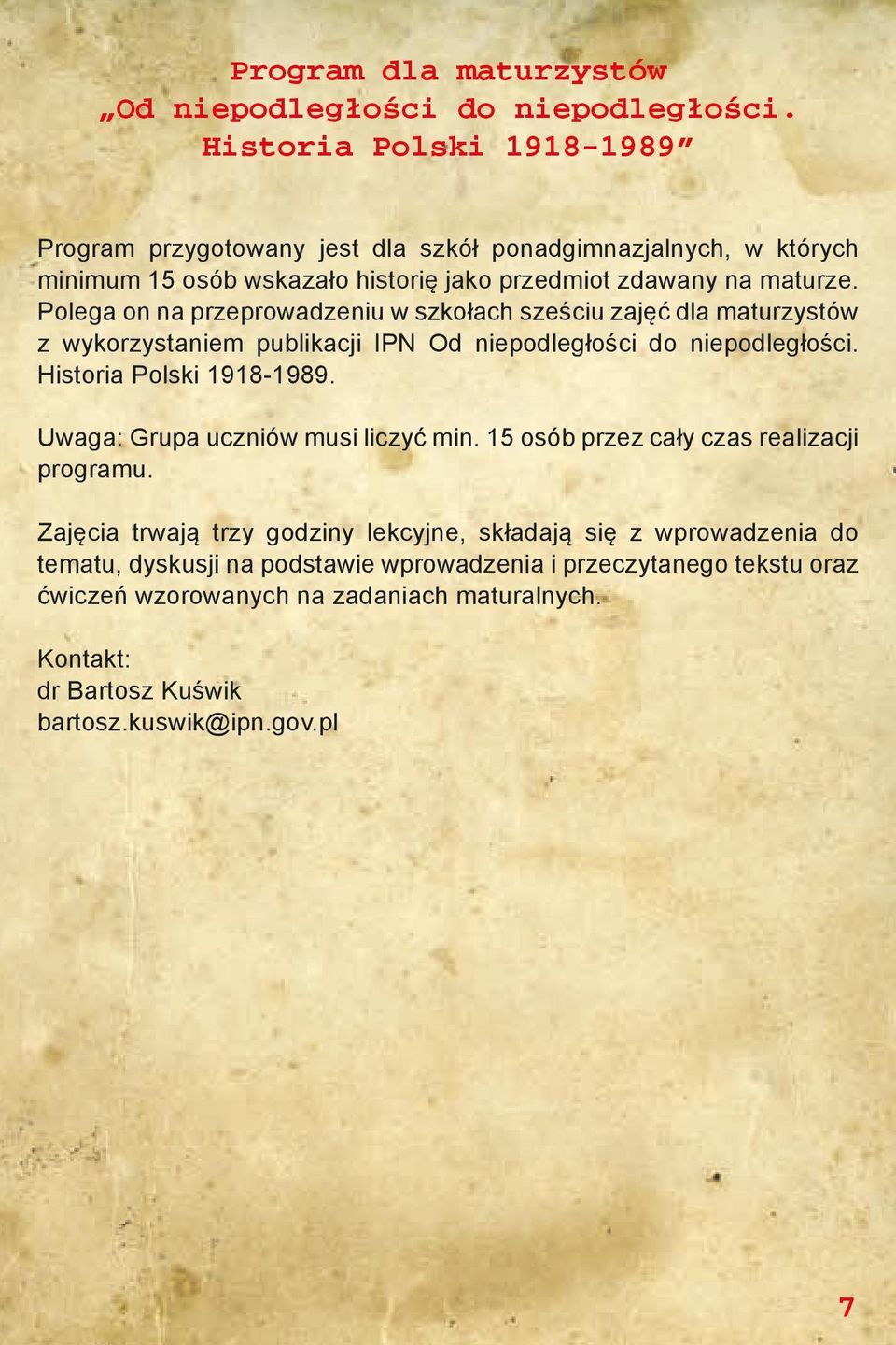 Polega on na przeprowadzeniu w szkołach sześciu zajęć dla maturzystów z wykorzystaniem publikacji IPN Od niepodległości do niepodległości. Historia Polski 1918-1989.