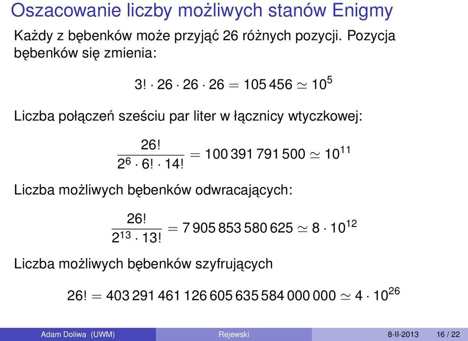 26 26 26 = 105 456 10 5 Liczba połaczeń sześciu par liter w łacznicy wtyczkowej: 26! 2 6 = 100 391 791 500 1011 6!