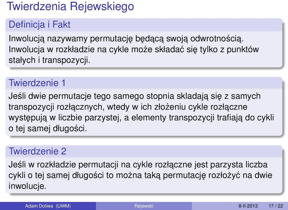 Twierdzenie 1 Jeśli dwie permutacje tego samego stopnia skladaja się z samych transpozycji rozłacznych, wtedy w ich złożeniu cykle rozłaczne występuja w